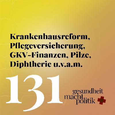 gmp131 Krankenhausreform, Pflegeversicherung, GKV-Finanzen, Pilze, Diphtherie u.v.a.m gmp131 Krankenhausreform, Pflegeversicherung, GKV-Finanzen, Pilze, Diphtherie u.v.a.m