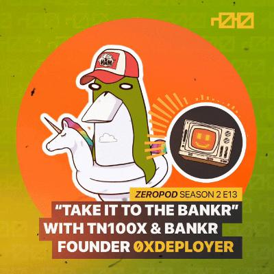 ZEROPOD S2 E13: "Take it to the Bankr" with 0xDeployer, founder of $TN100X & Bankr