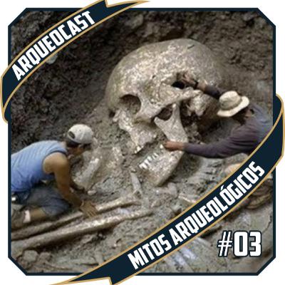 Mitos da Arqueologia #03