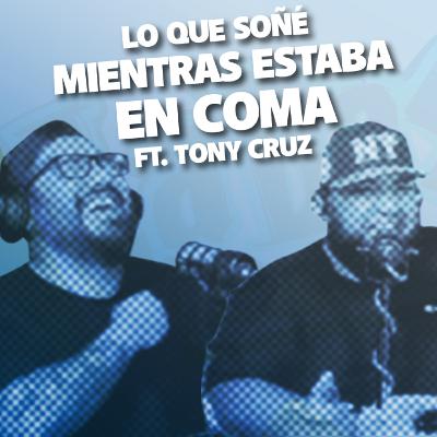 Bote #96 - Lo que soné mientras estaba en coma Ft. Tony Cruz