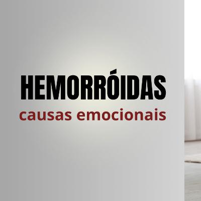 HEMORRÓIDAS - CAUSAS EMOCIONAIS HEMORRÓIDAS - CAUSAS EMOCIONAIS