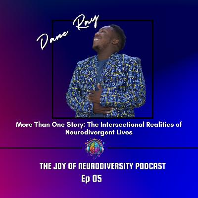 Ep. 05 More Than One Story: The Intersectional Realities of Neurodivergent Lives With Dane Ray Ep. 05 More Than One Story: The Intersectional Realities of Neurodivergent Lives With Dane Ray