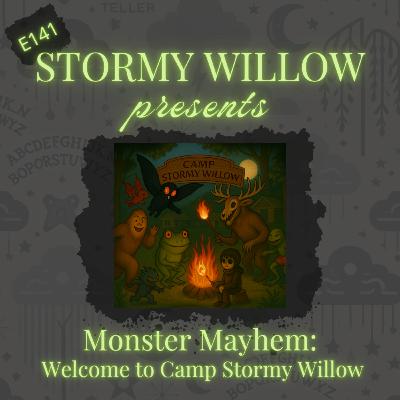 E141 Monster Mayhem: Welcome to Camp Stormy Willow E141 Monster Mayhem: Welcome to Camp Stormy Willow