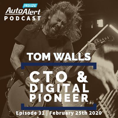 Tom Walls | CTO & Digital Pioneer | Inside AutoAlert Podcast | February 25th 2020 | Episode 31 Tom Walls | CTO & Digital Pioneer | Inside AutoAlert Podcast | February 25th 2020 | Episode 31