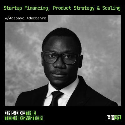 Episode 31 - Startup Financing, Product Strategy & Scaling w/ Adebayo Adegbenro