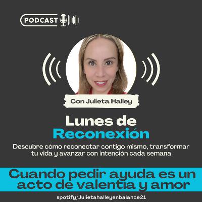 LUNES DE RECONEXION - CUANDO PEDIR AYUDA ES UN ACTO DE VALENTÍA Y AMOR PROPIO