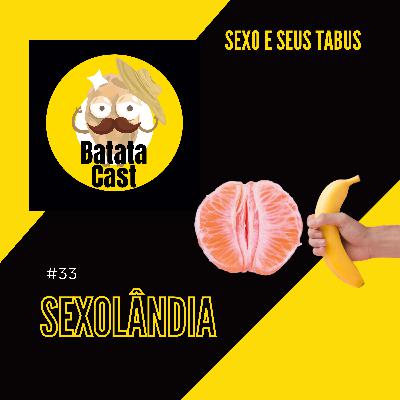 Batata Cast #33 - Sexolândia (part. Barbara Monteiro e Júlia Gasch)