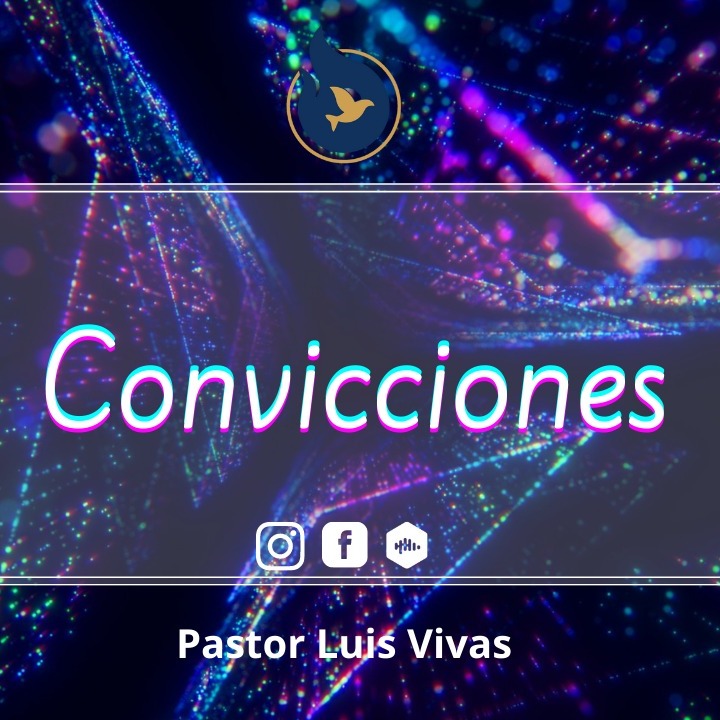 "Convicciones" - Pastor Luis Vivas