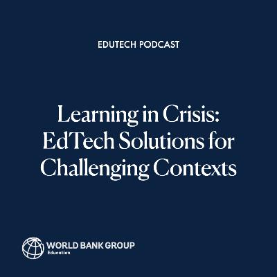 Learning in Crisis: EdTech Solutions for Challenging Contexts