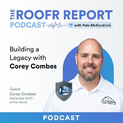Building a Roofing Legacy with Corey Combes
