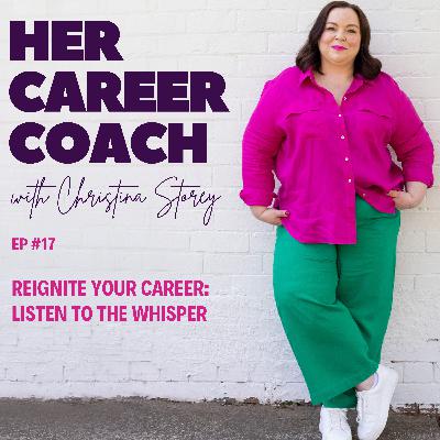 Ep 17: Reignite Your Career: Listen to the Whisper