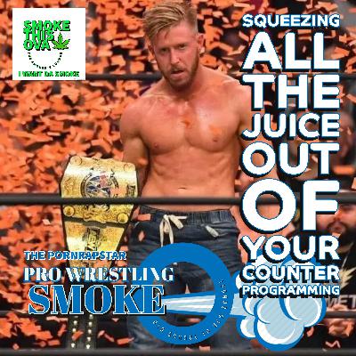 Pro Wrestling Smoke Ep. 21: Squeezing All The Juice Out Of Your Counter Programming