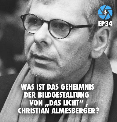 EP34: Was ist das Geheimnis der Bildgestaltung von „Das Licht“, Christian Almesberger?