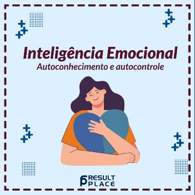 Inteligência emocional - Autoconhecimento e Autocontrole Inteligência emocional - Autoconhecimento e Autocontrole