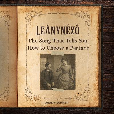 Leánynéző: The Song That Tells You How to Choose a Partner Leánynéző: The Song That Tells You How to Choose a Partner