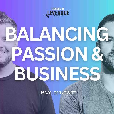 Balancing Passion and Business with Jason Berkowitz - Episode 44