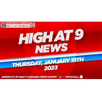 High At 9 News : Thursday January 19th, 2023