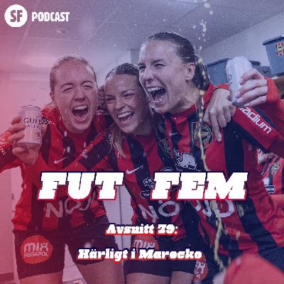 FUT FEM #79 – Härligt i Marocko