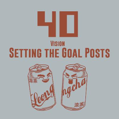 40/ Vision - Setting the Goal Posts