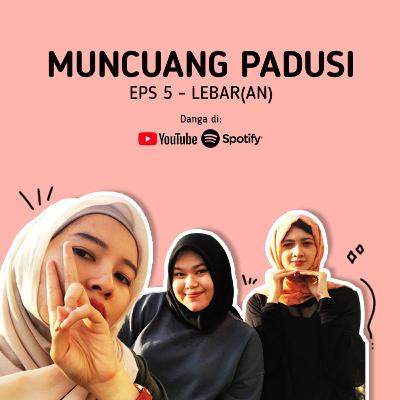 MUNCUANG PADUSI EPS 5 - LEBAR(AN)