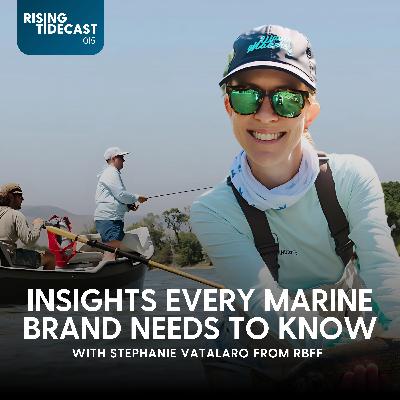 015 -  Insights Every Marine Brand Needs To Know with Stephanie Vatalaro from RBFF