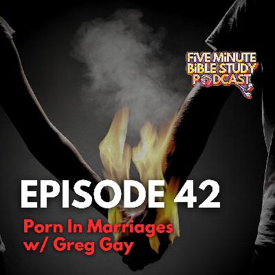 Porn In Marriages w/ Greg Gay (Ep. 42)