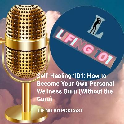 Self-Healing 101: How to Become Your Own Personal Wellness Guru (Without the Guru) Self-Healing 101: How to Become Your Own Personal Wellness Guru (Without the Guru)