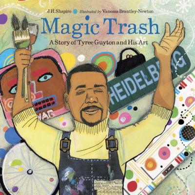 Magic Trash: A Story of Tyree Guyton & His Art by J.H. Shaprio