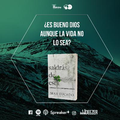 ¿Es bueno Dios aunque la vida no lo sea? - Saldrás de Esta - Max Lucado Episodio 8 ¿Es bueno Dios aunque la vida no lo sea? - Saldrás de Esta - Max Lucado Episodio 8