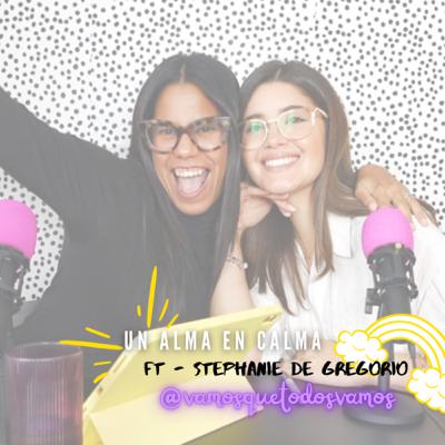 #66 - Un alma en Calma Ft - Steph de Gregorio.