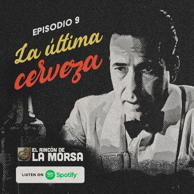 Ep 9: La última cerveza