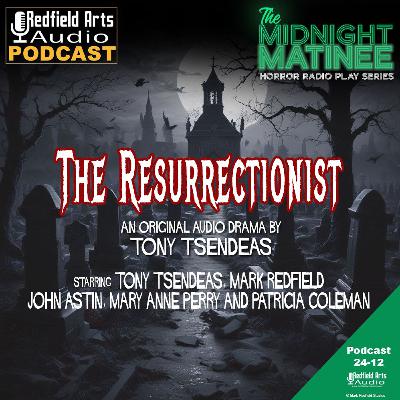 THE MIDNIGHT MATINEE "The Resurrectionist" - An Original Audio Drama By Tony Tsendeas