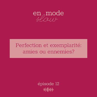 12 - Perfection et exemplarité: amies ou ennemies?