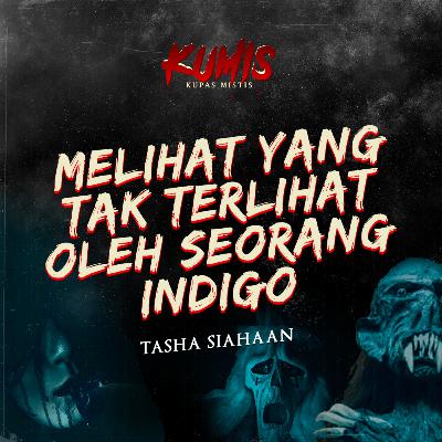 MELIHAT YANG TAK TERLIHAT OLEH SEORANG INDIGO BERSAMA TASHA SIAHAAN