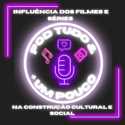 A influência dos filmes e séries na construção cultural e social A influência dos filmes e séries na construção cultural e social