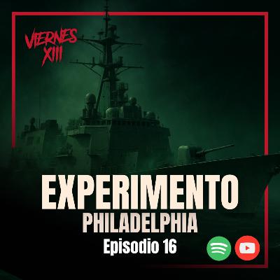 E16 EXPERIMENTO PHILADELPHIA | WTF!!!
