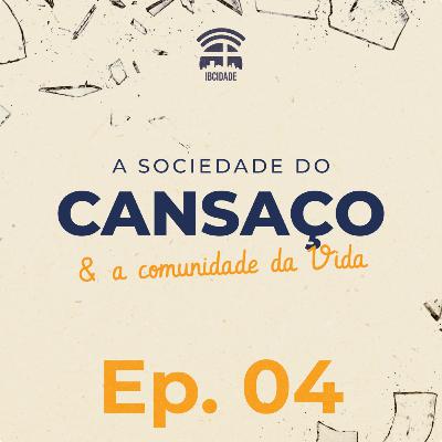 A Sociedade do Cansaço e a Comunidade da Vida | Episódio 04 | Silas Dias