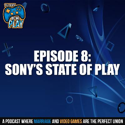 Sony's State of Play - August - Till Death Do We Play: Ep. 8 Sony's State of Play - August - Till Death Do We Play: Ep. 8