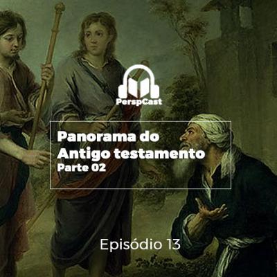 PerspCast 013- Panorama do Antigo Testamento (Parte 02)