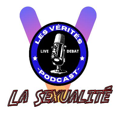 LES VÉRITÉS | Débat II #13 : LA SEXUALITÉ