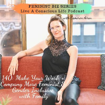 #140: Making Your Work + Companies More Feminist & Gender Inclusive With Femily
