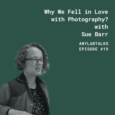 Why We Fell in Love with Photography with Sue Barr Why We Fell in Love with Photography with Sue Barr
