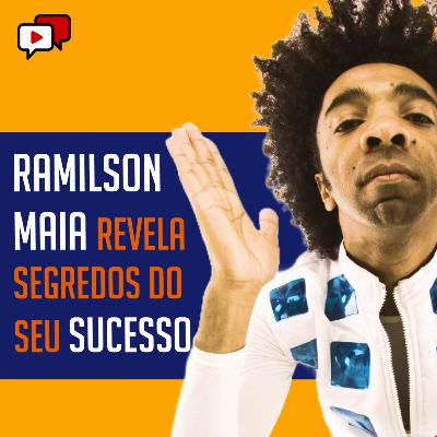 RAMILSON MAIA REVELA SEGREDOS DO SEU SUCESSO
