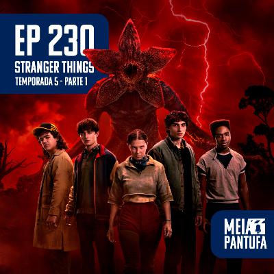 #230 Stranger Things 5: Parte 1 - E lá vamos nós de novo...