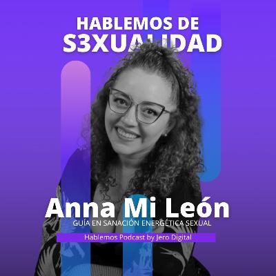 Como Sanar tu energía s3xual por medio de la física cuántica / Hablemos podcast con Anna Milena Leon