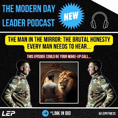The Man in the Mirror: The Brutal Honesty Every Man Needs to Hear...