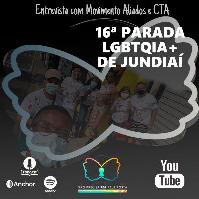 #27 - 16ª PARADA LGBTQIA+ DE JUNDIAÍ I ENTREVISTA COM TIAGO PINHEIRO