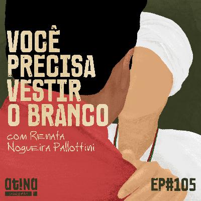 Atina Pra Isso #105: Você precisa vestir o branco