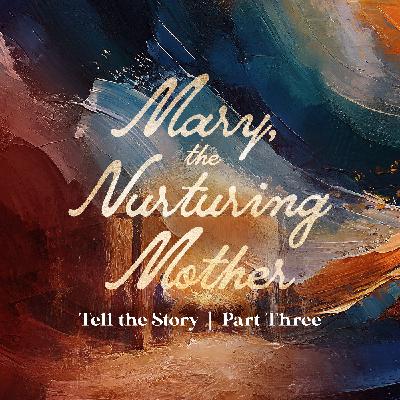 Mary, the Nurturing Mother