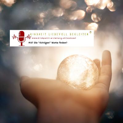 #97 Die „richtigen“ Worte finden